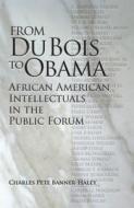 From Du Bois To Obama di Charles Pete T. Banner-Haley edito da Southern Illinois University Press