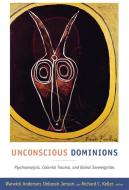 Unconscious Dominions edito da Duke University Press Books