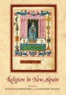 Religion in New Spain di Susan Schroeder, Stafford Poole edito da University of New Mexico Press