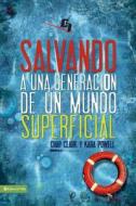 Salvando A Una Generacion De Un Mundo Superficial di Chap Clark, Kara E Powell edito da Vida Publishers