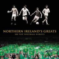 Northern Ireland's Greats di Dean Hayes edito da Appletree Press Ltd