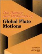 The History and Dynamics of Global Plate Motions edito da AMER GEOPHYSICAL UNION