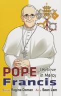 Pope Francis: I Believe in Mercy di Regina Doman edito da MANGO HERO