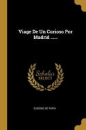 Viage De Un Curioso Por Madrid ...... di Eugenio De Tapia edito da WENTWORTH PR