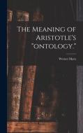 The Meaning of Aristotle's ontology. di Werner Marx edito da LIGHTNING SOURCE INC