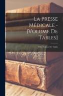 La Presse Médicale - [Volume De Tables]; 1926, Volume de tables di Anonymous edito da LIGHTNING SOURCE INC