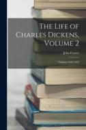 The Life of Charles Dickens, Volume 2; volumes 1842-1852 di John Forster edito da LEGARE STREET PR