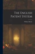 The English Patent System di William Martin edito da LEGARE STREET PR