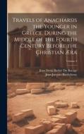 Travels of Anacharsis the Younger in Greece, During the Middle of the Fourth Century Before the Christian Æra; Volume 3 di Jean-Jacques Barthélemy, Jean Denis Barbié Du Bocage edito da LEGARE STREET PR