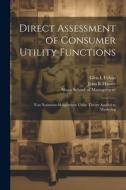 Direct Assessment of Consumer Utility Functions: Von Neumann-Morgenstern Utility Theory Applied to Marketing di John R. Hauser, Glen L. Urban edito da LEGARE STREET PR