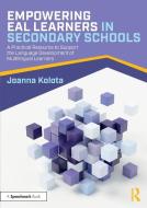 Empowering EAL Learners In Secondary Schools di Joanna Kolota edito da Taylor & Francis Ltd