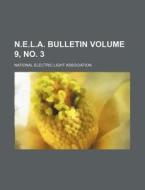 N.E.L.A. Bulletin Volume 9, No. 3 di National Electric Light Association edito da Rarebooksclub.com