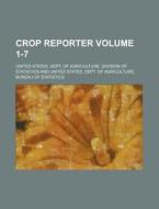 Crop Reporter Volume 1-7 di United States Dept Statistics edito da Rarebooksclub.com