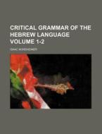 Critical Grammar of the Hebrew Language Volume 1-2 di Isaac Nordheimer edito da Rarebooksclub.com