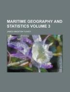Maritime Geography And Statistics 3 di James Hingston Tuckey edito da Rarebooksclub.com