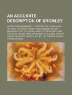 An Accurate Description Of Bromley di Thomas Wilson edito da Rarebooksclub.com