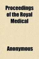 Proceedings Of The Royal Medical di Anonymous, Books Group edito da General Books