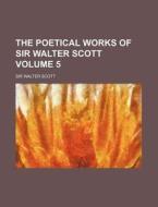 The Poetical Works of Sir Walter Scott Volume 5 di Walter Scott edito da Rarebooksclub.com