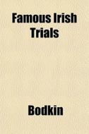 Famous Irish Trials di Bodkin edito da General Books