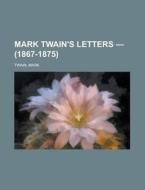 Mark Twain's Letters - Volume 2 1867-18 di Mark Twain edito da Rarebooksclub.com