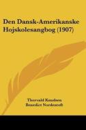 Den Dansk-Amerikanske Hojskolesangbog (1907) di Thorvald Knudsen, Benedict Nordentoft, H. C. Strandskov edito da Kessinger Publishing