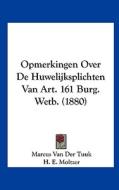 Opmerkingen Over de Huwelijksplichten Van Art. 161 Burg. Wetb. (1880) di Marcus Van Der Tuuk, H. E. Moltzer edito da Kessinger Publishing