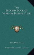 The Second Book of Verse by Eugene Field di Eugene Field edito da Kessinger Publishing