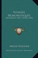 Voyages Humoristiques: Amsterdam, Paris, Venise (1856) di Arsene Houssaye edito da Kessinger Publishing