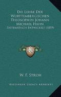 Die Lehre Der Wurttembergischen Theosophen Johann Michael Hahn: Systematisch Entwickelt (1859) di W. F. Stroh edito da Kessinger Publishing