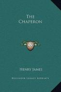 The Chaperon di Henry James edito da Kessinger Publishing