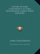 Letters of Lord Chesterfield to Lord Huntingdon di Lord Chesterfield edito da Kessinger Publishing