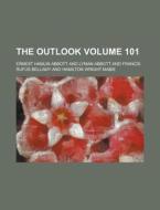 The Outlook Volume 101 di Ernest Hamlin Abbott edito da Rarebooksclub.com