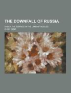 The Downfall Of Russia; Under The Surface In The Land Of Riddles di Hugo Ganz edito da Theclassics.us