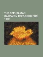 The Republican Campaign Text-Book for 1892 di Books Group edito da Rarebooksclub.com