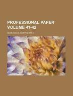 Professional Paper Volume 41-42 di Geological Survey edito da Rarebooksclub.com