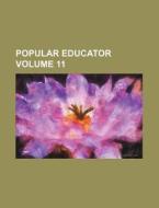 Popular Educator Volume 11 di Books Group edito da Rarebooksclub.com