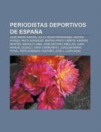 Periodistas deportivos de España di Source Wikipedia edito da Books LLC, Reference Series