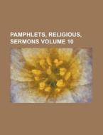Pamphlets, Religious, Sermons Volume 10 di U S Government, Anonymous edito da Rarebooksclub.com