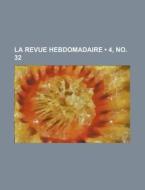 La Revue Hebdomadaire 4, No. 32 di Livres Groupe edito da General Books