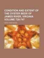 Condition and Extent of the Oyster Beds of James River, Virginia Volume 728-747 di Henry Frank Moore edito da Rarebooksclub.com