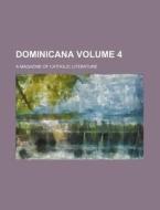 Dominicana Volume 4; A Magazine of Catholic Literature di Books Group edito da Rarebooksclub.com