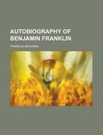 Autobiography of Benjamin Franklin di Benjamin Franklin edito da Rarebooksclub.com