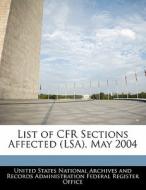 List Of Cfr Sections Affected (lsa), May 2004 edito da Bibliogov