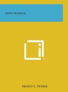 Auto Science di Ernest C. Feyrer edito da Literary Licensing, LLC