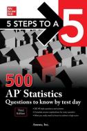 5 Steps to a 5: 500 AP Statistics Questions to Know by Test Day, Third Edition di Anaxos Inc edito da MCGRAW HILL BOOK CO
