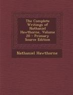 Complete Writings of Nathaniel Hawthorne, Volume 20 di Nathaniel Hawthorne edito da Nabu Press