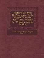 Histoire Des Ducs de Bourgogne de La Maison de Valois, 1364-1477, Volume 6 di Amable-Guillaume-Prosper Brugi Barante edito da Nabu Press
