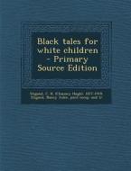 Black Tales for White Children di C. H. 1877-1919 Stigand edito da Nabu Press