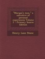 Morgan's Men, a Narrative of Personal Experiences Volume 2 di Henry Lane Stone edito da Nabu Press