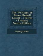 The Writings of James Russell Lowell ...: Poems di Anonymous edito da Nabu Press